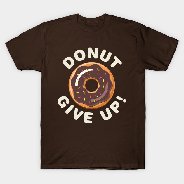 Donut Give Up! T-Shirt by Designkix